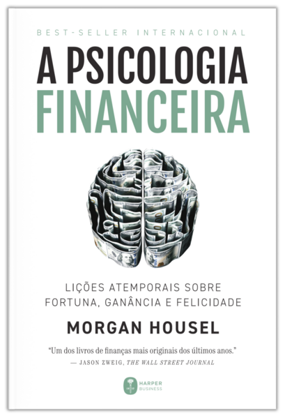 A psicologia financeira: lições atemporais sobre fortuna, ganância e felicidade